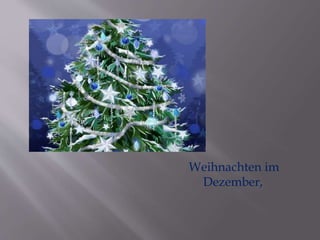Weihnachten im 
Dezember, 
 