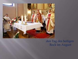den Tag des heiligen 
Rock im August 
 