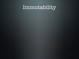 Immutability
 