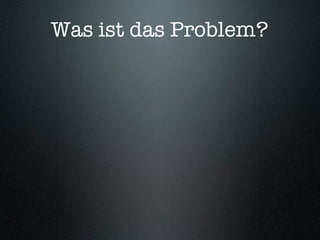 Was ist das Problem?
 