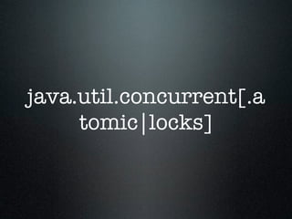 java.util.concurrent[.a
     tomic|locks]
 