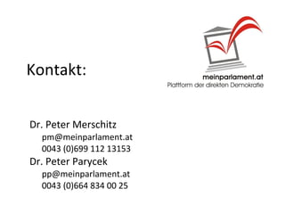 Kontakt: Dr. Peter Merschitz [email_address] 0043 (0)699 112 13153 Dr. Peter Parycek [email_address] 0043 (0)664 834 00 25 