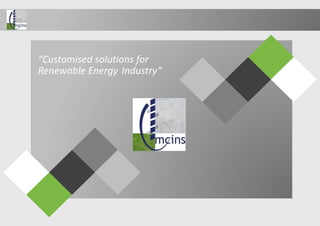 “Customised solutions for
Renewable Energy Industry”
 