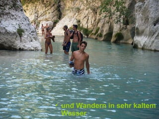 • und Wandern in sehr kaltem
  Wasser
 