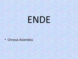 ENDE
• Chryssa Aslanidou
 