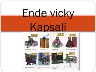 Ende vicky
Kapsali