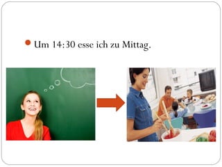 Um 14:30 esse ich zu Mittag.
