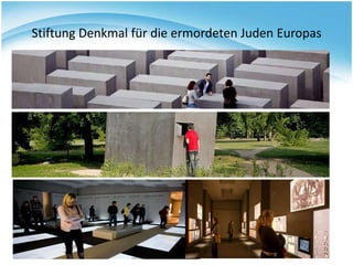 Stiftung Denkmal für die ermordeten Juden Europas
 