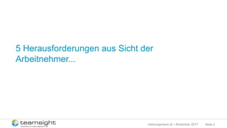 Seite 2meinungsraum.at – November 2017
5 Herausforderungen aus Sicht der
Arbeitnehmer...
 