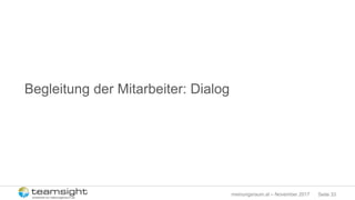 Seite 33meinungsraum.at – November 2017
Begleitung der Mitarbeiter: Dialog
 