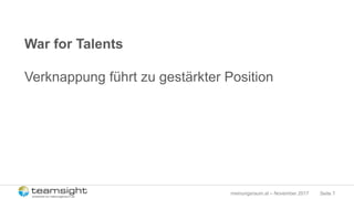 Seite 7meinungsraum.at – November 2017
War for Talents
Verknappung führt zu gestärkter Position
 