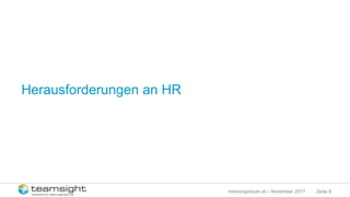 Seite 8meinungsraum.at – November 2017
Herausforderungen an HR
 
