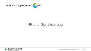 Seite 1meinungsraum.at – November 2017
HR und Digitalisierung
 