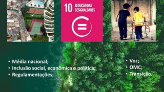 • Média nacional;
• Inclusão social, econômica e política;
• Regulamentações;
 