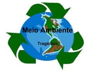 Meio Ambiente
Tragédias
 
