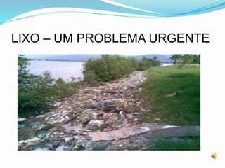LIXO – UM PROBLEMA URGENTE
 