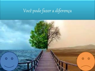Você pode fazer a diferença
 