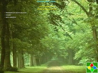 COMPRE ESSA IDÉIA...COMPRE ESSA IDÉIA...
SUA COLABORAÇÃO ÉSUA COLABORAÇÃO É
MUITO IMPORTANTE PARA:MUITO IMPORTANTE PARA:
 PROGRAMA DE COLETA SELETIVAPROGRAMA DE COLETA SELETIVA
 FUTUROFUTURO
 MEIO AMBIENTEMEIO AMBIENTE
 