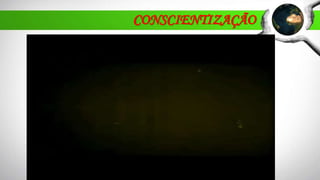CONSCIENTIZAÇÃO
 