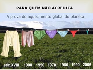 13 
PARA QUEM NÃO ACREDITA 
 