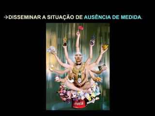 DISSEMINAR A SITUAÇÃO DE AUSÊNCIA DE MEDIDA.
 