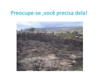 Preocupe-se ,você precisa dela!
 