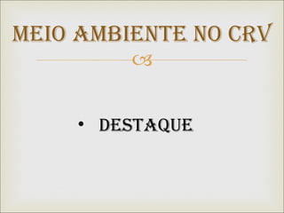 Meio Ambiente no CRV Destaque