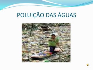 POLUIÇÃO DAS ÁGUAS