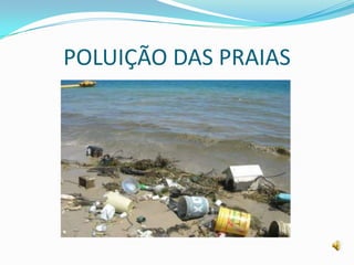 POLUIÇÃO DAS PRAIAS
