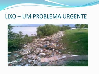 LIXO – UM PROBLEMA URGENTE
 