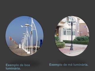 Exemplo de má luminária. Exemplo de boa luminária.