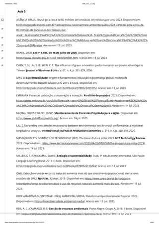 10/03/2024, 15:02 clldd_23.2_u2_esg
https://www.avaeduc.com.br/mod/url/view.php?id=1101573 49/51
Aula 3
AGÊNCIA BRASIL. Brasil gera cerca de 80 milhões de toneladas de resíduos por ano. 2023. Disponível em:
https://agenciabrasil.ebc.com.br/radioagencia-nacional/meio-ambiente/audio/2023-04/brasil-gera-cerca-de-
80-milhoes-de-toneladas-de-residuos-por-
ano#:~:text=rela%C3%A7%C3%A3o%20completa%20abaixo%3A-,Brasil%20gera%20cerca%20de%2080%20mil
h%C3%B5es%20de%20toneladas%20de%20res%C3%ADduos,vai%20para%20incinera%C3%A7%C3%A3o%2C%
20aponta%20Abrelpe. Acesso em: 13 jul. 2023.
BRASIL, 2000. Lei nº 9.985, de 18 de julho de 2000. Disponível em:
https://www.planalto.gov.br/ccivil_03/leis/l9985.htm. Acesso em: 13 jul. 2023.
CHEN, Y. S.; LAI, S. B.; WEN, C. T. The influence of green innovation performance on corporate advantage in
Taiwan. Journal of Business Ethics, v. 67, n. 4, p. 331-339, 2006.
DIAS, R. Sustentabilidade: origem e fundamentos; educação e governança global; modelo de
desenvolvimento. Barueri: Grupo GEN, 2015. E-book. Disponível em:
https://integrada.minhabiblioteca.com.br/#/books/9788522499205/. Acesso em: 13 jul. 2023.
EMBRAPA. Florestas: produção, conservação e inovação. Portfólio de projetos. 2021. Disponível em:
https://www.embrapa.br/portfolio/florestal#:~:text=O%20Brasil%20Florestal&text=Atualmente%2C%20o%20p
a%C3%ADs%20possui%201%2C050,de%20madeira%20tropical%20em%202019.Acesso em: 11 jul. 2023.
GLOBAL FOREST WATCH (GFW). Monitoramento de Florestas Projetado para a Ação. Disponível em:
https://www.globalforestwatch.org/. Acesso em: 14 jul. 2023.
LIU, Z. Unraveling the complex relationship between environmental and financial performance: a multilevel
longitudinal analysis. International Journal of Production Economics, v. 219, n.1, p. 328-340, 2020.
MASSACHUSETTS INSTITUTE OF TECHNOLOGY (MIT). The Green Future Index 2023. MIT Technology Review.
2023. Disponível em: https://www.technologyreview.com/2023/04/05/1070581/the-green-future-index-2023/.
Acesso em: 14 jul. 2023.
MILLER, G T.; SPOOLMAN, Scott E. Ecologia e sustentabilidade. Trad. 6ª edição norte-americana. São Paulo:
Cengage Learning Brasil, 2012. E-book. Disponível em:
https://integrada.minhabiblioteca.com.br/#/books/9788522113224/. Acesso em: 13 jul. 2023.
ONU. Extração e uso de recursos naturais aumenta mais do que crescimento populacional, alerta novo
relatório da ONU. Notícias, 12 mar. 2019. Disponível em: https://www.unep.org/pt-br/noticias-e-
reportagens/press-release/extracao-e-uso-de-recursos-naturais-aumenta-mais-do-que. Acesso em: 15 jul.
2023.
REDE AMAZÔNIA SUSTENTÁVEL (RAS); AMBIENTAL MEDIA. Plataforma Hiperdiversidade Tropical. 2021.
Disponível em: https://hiperdiversidade.ambiental.media/. Acesso em: 12 jul. 2023.
REIS, A. C.; CAMARGO, R. S. Gestão de recursos ambientais. Porto Alegre: Grupo A, 2018. E-book. Disponível
em: https://integrada.minhabiblioteca.com.br/#/books/9788595023574/. Acesso em: 13 jul. 2023.

 