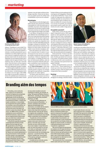 •  18  ABR  2011
72 marketing
Brandingalémdostempos
O branding, como conhecido
hoje, surgiu em um contexto de
aumento vertiginoso da competição
empresarial e de aceleração da
globalização. No fim da década de
80, com os avanços na tecnologia de
transferência de dados, o colapso das
nações socialistas e a necessidade
de enxugamento dos gastos públicos
se tornando o novo norte político, as
empresas se transnacionalizaram
em busca de novos mercados e de
menores custos de produção. Não por
acaso, em 1988 foi feita a primeira
avaliação de marca conhecida: a
Interbrand calculou o valor do nome
de um conglomerado britânico para
que sua venda fosse realizada com
base num preço (mais) justo.
A filosofia de expansão econômica
sustentada pela iniciativa privada
ganhou força ao longo dos anos
90, quando obras como O Fim do
Estado-Nação, lançada em 1996 pelo
estrategista japonês Kenichi Ohmae,
pregavam o livre mercado como fonte
de riqueza num contexto globalizado. O
livro previa inclusive a forte ascensão
da China, graças a sua organização
em polos de alta produtividade (como
Xangai e Hong Kong, que lhe seria
devolvida pelo Reino Unido em 1997).
Enquanto isso, no Brasil, o reflexo
balanço.“Oproblemaé:comoavaliar?Ava-
liaçãodemarca,claro,temvariantesobjeti-
vas,maslevaemcontacritériospróprios,o
contexto, e acredito, pessoalmente, que se
estabelecer um critério objetivo para uma
marcainternaécomplicado,porqueasim-
pressõesvariammuito.Nocasodasmarcas
adquiridas,háumareferênciabásicaqueé
oprópriovalordonegóciofechado.Éuma
referência clara, um valor que o mercado
atribui. Não deve haver um descompasso
entre a opinião do mercado e a opinião de
umaúnicaorganização”,ponderaoanalista.
O debate ganha amplitude quando se
voltaparaasdiferentesmaneirasdeseava-
liar uma marca. As determinações da lei
em relação a isso são vagas. O ISO 10668,
que surgiu no ano passado, estabelece di-
retrizesdequalidadeparaolevantamento
deinformaçõesnahoraderealizarobrand
valuation,masnãoimpõenenhumameto-
dologia específica. Ainda está tão distan-
te de um padrão quanto de atribuir total
confiabilidade ao processo de avaliação.
Metodologias
Hoje,destacam-setrêsabordagensprin-
cipais.Umadecusto,queprocuraconstatar
a quantidade de verba necessária para se
consolidar uma marca. Outra baseada em
comparaçõesdomercado,naqualseavalia
umamarcacombasenovalordeoutrasdo
mesmosegmentoparachegaraumamédia.
E, por último, a de geração de receita, a
mais utilizada. Essa metodologia busca es-
timarcomamaiorprecisãopossívelquanto
da geração de valor de toda a empresa ad-
vémdesuasmarcas.Porisso,acabacontri-
buindo com a gestão da companhia como
umtodo.ComodizAndréMatias,gerentede
estratégia e avaliação da Interbrand: “Para
calcularovalordamarcaeincluí-loemum
balanço, há vários modos. Para fazer uma
análiseetomardecisõesestratégicas,não”.
Outra discrepância que chama a aten-
ção é a existente entre os valores e os po-
sicionamentos das marcas nos rankin-
gs emitidos anualmente pelas principais
consultorias. A falta de congruência é fá-
cil de explicar: os rankings são feitos com
base em informações públicas, além de
dados de pesquisas realizadas pelas pró-
prias consultorias ou por seus parceiros.
Segundo os executivos da área ouvi-
dos por Meio & Mensagem, o valor mais
confiável de uma marca só pode ser al-
cançado quando a empresa, ao contratar
uma agência especializada, compartilha
informações de caráter sigiloso.
“No fundo, quem determina o valor é
o mercado, pelo mecanismo de oferta e
procura”, resume Ivan Pinto, professor de
GestãodeMarcasnapós-graduaçãodaEs-
cola Superior de Propaganda e Marketing
em São Paulo (ESPM-SP). “O que conta é
o poder de negociação das empresas en-
volvidas, baseado na concorrência e no
macroambiente (qual a tendência em re-
lação aos hábitos de consumo do produ-
to ou serviço em questão, por exemplo)
para projetar quanto aquilo deve dar de
retorno em curto, médio e longo prazos”.
Um padrão é possível?
Ainda assim, na hora de por tudo no
papel, é impossível sentir-se 100% seguro
quanto ao valor apontado por uma con-
sultoria. José Luiz Trinta, coordenador de
MBAs e CBAs do Instituto Brasileiro de
MercadodeCapitaisnoRiodeJaneiro(Ib-
mec-RJ), em seu doutorado naUSP, volta-
do para a avaliação de marcas, chegou a
uma daquelas bifurcações teóricas típicas
dasciênciashumanas.Epercebeu:nãohá
consenso. “A discussão relevante é como
precificar,inclusiveporqueacontabilidade
temregrasdedepreciaçãoparabensmate-
riais, mas não para processos intangíveis.”
Trinta acrescenta: “A marca é um ativo
muito poderoso, mas que ninguém con-
trola. Acredito que haverá um consenso.
É necessário. Um padrão poderia anular
os diferenciais entre uma consultoria e
outra, a princípio, mas é preciso haver um
padrão”, defende.
Tomiya, da BrandAnalytics, pensa da
mesma forma: “Tentar padronizar, in-
clusive por meio das normas da ISO, é
saudável, porque a falta de padrão pode
comprometer todo um projeto”.
Rankings
Distante dos burburinhos gerados pela
divulgaçãoderankings,aBrands&Values
acreditaquenãopublicarlistasdemarcas
mais valiosas é um passo importante para
garantir sua reputação no meio. “Enten-
demos que isso (publicar rankings) po-
de aumentar o descrédito dos empresá-
rios em nossos métodos de pesquisa. Só
lidamos com as empresas que nos con-
tratam e obedecemos rigorosamente os
contratos de sigilo. Nossa metodologia é
detalhada o bastante para se ter confian-
ça nos resultados obtidos”, diz Zuanella.
De fato, ainda que figurar entre as mar-
castopspossaenvaidecerempresáriossen-
síveisaisso,ascompanhiasqueocupamo
topodessaslistastêmemcomumofatode
jásepreocuparemcomsuasmarcasmuito
tempo antes da entrada em vigor da nova
legislação.Atentas,asempresasmaisexpe-
rientes radiografam a clientela, ao mesmo
tempo que monitoram os investidores.
da nova ordem mundial na área de
marketing se traduzia, por exemplo, no
artigo “Na esquina da Madison Avenue e
Wall Street”, assinado por Jaime Troiano
e pelo professor Ivan Pinto, da ESPM –
São Paulo, em 1993.
Ao aludir aos dois endereços da
ilha nova-iorquina de Manhattan — o
primeiro, logradouro das principais
agências de publicidade norte-
americanas, na verdade não faz esquina
com o segundo, abrigo da bolsa de
valores mais importante do planeta —,
o título alertava: mais que dar clareza
aos negócios das companhias, o brand
valuation era essencial para uma relação
sólida e sustentável com investidores.
“A queda das extremas direitas
e das extremas esquerdas abriu
espaço maior para a democracia,
deixou o mercado mais acirrado,
fazendo com que a diferenciação
fosse mais exigida. A importância do
valor do nome do produto ou serviço,
com todas as implicações racionais
e emocionais vindas dele, teve um
crescimento brutal nas estratégias das
empresas”, recorda Ivan Pinto. Vale
lembrar também que, nessa época,
o País apenas começava reabertura
econômica (1990-1992).
O modelo do livre mercado, porém,
entrou em desajuste com a crise
desencadeada em setembro de 2008.
Bancos centenários pediam que o
governo comprasse seus papéis podres,
montadoras seculares imploravam
para que Barack Obama as ajudasse
a saldar dívidas monumentais e, ao
mesmo tempo que o crash reverberava
de seu epicentro nos Estados Unidos em
direção ao resto do mundo, se esboçava
a ideia generalizada de que é preciso
“reconstruir o capitalismo”.
Mas nem de longe esse pensamento
ou a própria crise foi capaz de diminuir a
importância do branding. Ao contrário,
foram as marcas que apresentaram mais
fortes diferenciais perante o público
(além, claro, de boa saúde financeira)
que conseguiram se sobressair em meio
ao cenário de tensão global.
“No momento de crise, o consumidor
tende a optar pelo que é mais seguro.
E quem pode oferecer a ele mais
dessa segurança tem a vantagem”, diz
Herlander Zola, gerente de marketing
de automóveis da Volkswagen do
Brasil, para quem a confiança do
brasileiro na marca de automóveis
vinda da Alemanha foi essencial para a
performance positiva no período pós-
crash. Como resultado, atualmente
o Brasil é o segundo país para a
montadora em termos de volume de
venda, perdendo somente para a China.
O Santander, cujo investimento em
branding fez o banco sair da lanterna
dentre os concorrentes espanhóis
para o primeiro lugar na Zona do Euro,
é outro que surfa nas aquecidas águas
da economia brasileira. “O Brasil é
nosso principal mercado hoje”, afirma
Fernando Martins, vice-presidente
executivo de marca do banco.
A crise de 2008 levou Obama a socorrer os grandes bancos com dinheiro público
Ivan Pinto, da ESPM: “No fundo,
é o mercado que define o valor”
Eduardo Tomyia, da BrandAnalytics:
“Tentar padronizar é saudável”
DIVULGAÇÃO/VALTERCAMPANATO/ABR
DIVULGAÇÃO
DIVULGAÇÃO/BRANDANALYTICS
 