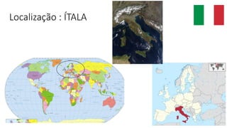 Localização : ÍTALA
 