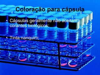 Coloração para cápsula Cápsulas geralmente não aceitam corantes biológicos; Tinta nanquim; 