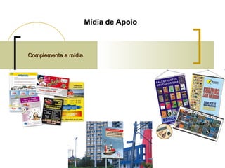 Mídia de Apoio

Complementa a mídia.

 