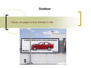 Outdoor

Placas, em papel ou lona, formato 3 x 9m.

 