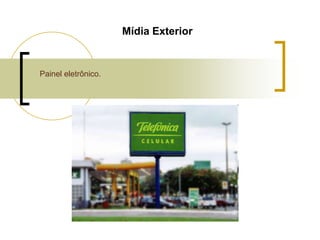 Mídia Exterior

Painel eletrônico.

 