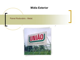 Mídia Exterior

Painel Rodoviário - Metal.

 