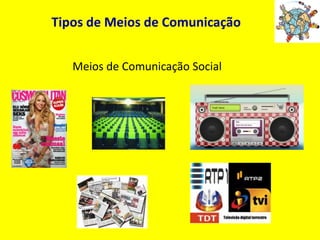 Tipos de Meios de ComunicaçãoMeios de Comunicação Social