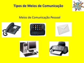 Tipos de Meios de ComunicaçãoMeios de Comunicação Pessoal