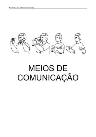 Apostila de Libras - Meios de comunicação
MEIOS DE
COMUNICAÇÃO
 