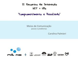 Meios de Comunicação passos e problemas Carolina Palmieri 1 