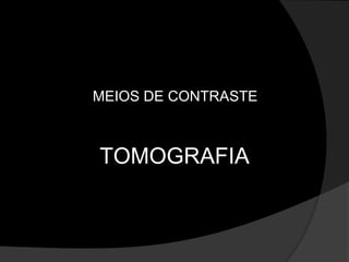 MEIOS DE CONTRASTETOMOGRAFIA