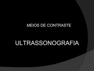 MEIOS DE CONTRASTEULTRASSONOGRAFIA