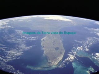 Imagens da Terra vista do Espaço
 