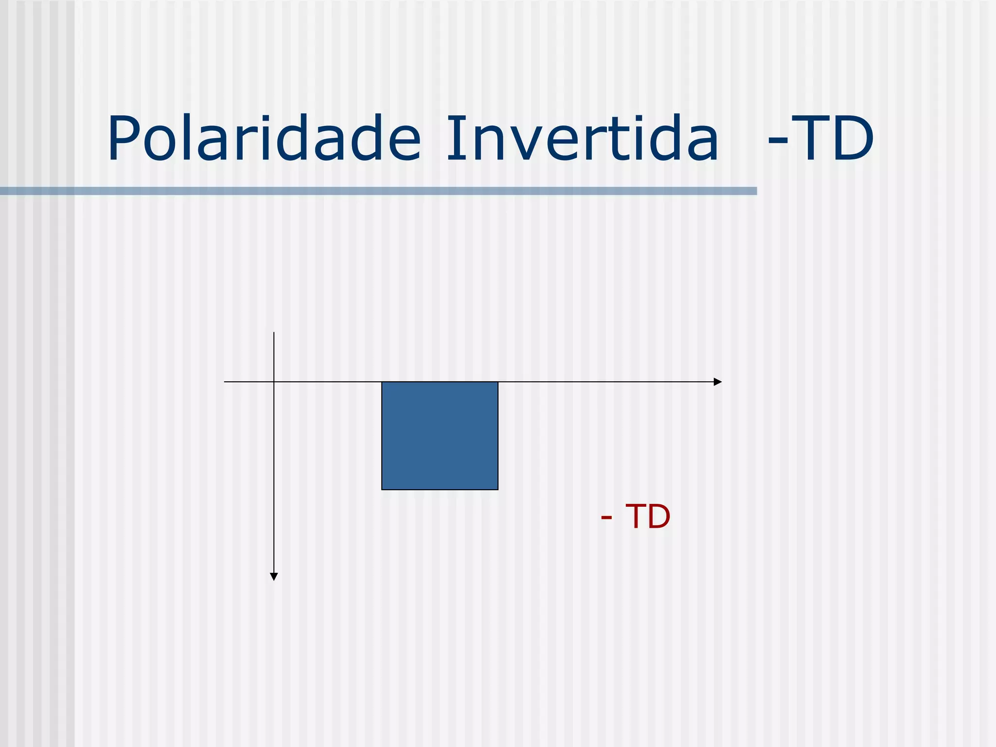 Polaridade Invertida -TD




               - TD
 