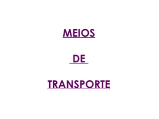 MEIOS  DE  TRANSPORTE 