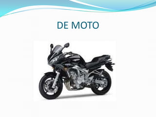 DE MOTO
 