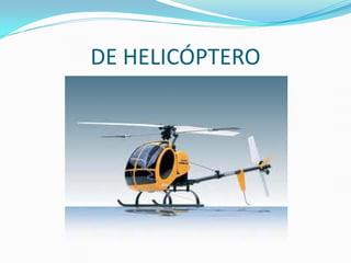 DE HELICÓPTERO
 